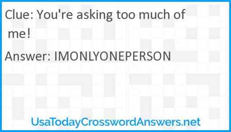 Your asking too much of me crossword. Things To Know About Your asking too much of me crossword. 